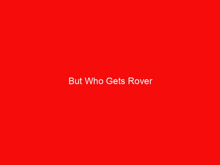 But Who Gets Rover