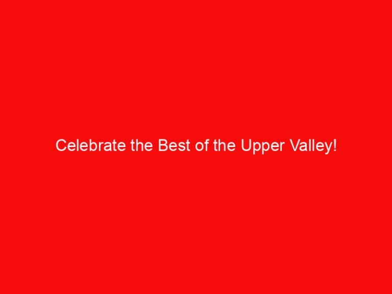 Celebrate the Best of the Upper Valley!