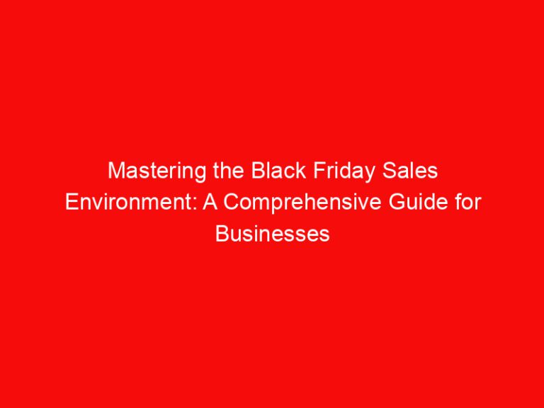 Mastering the Black Friday Sales Environment: A Comprehensive Guide for Businesses