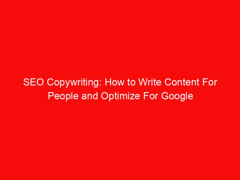 SEO Copywriting: How to Write Content For People and Optimize For Google