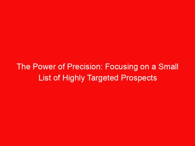 The Power of Precision: Focusing on a Small List of Highly Targeted Prospects